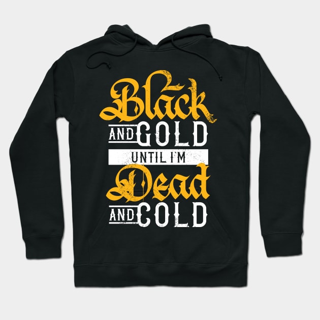 Black and Gold Until I'm Dead and Cold Hoodie by polliadesign